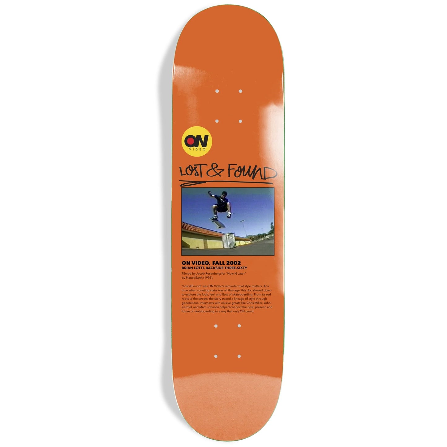 ON Video Skateboard Deck Lost and Found 8.0" x 31.6" Orange